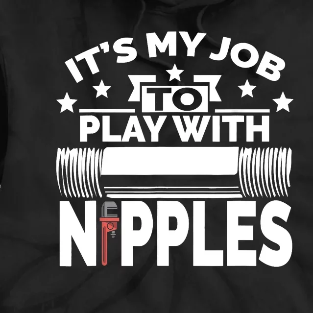 Play With Nipples | Funny Plumber + Pipefitter Tie Dye Hoodie