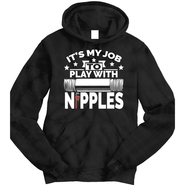 Play With Nipples | Funny Plumber + Pipefitter Tie Dye Hoodie