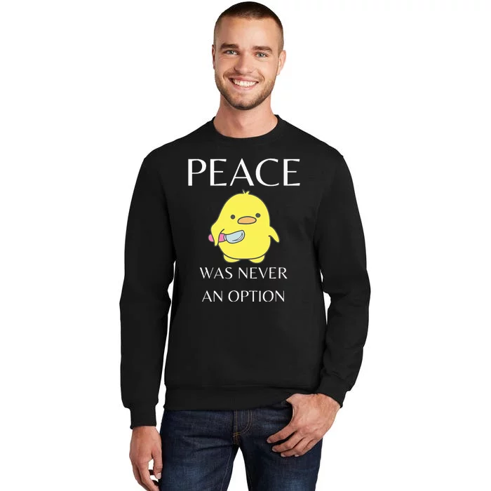 Peace Was Never An Option Duck With Knife Duck With Knife Tall Sweatshirt