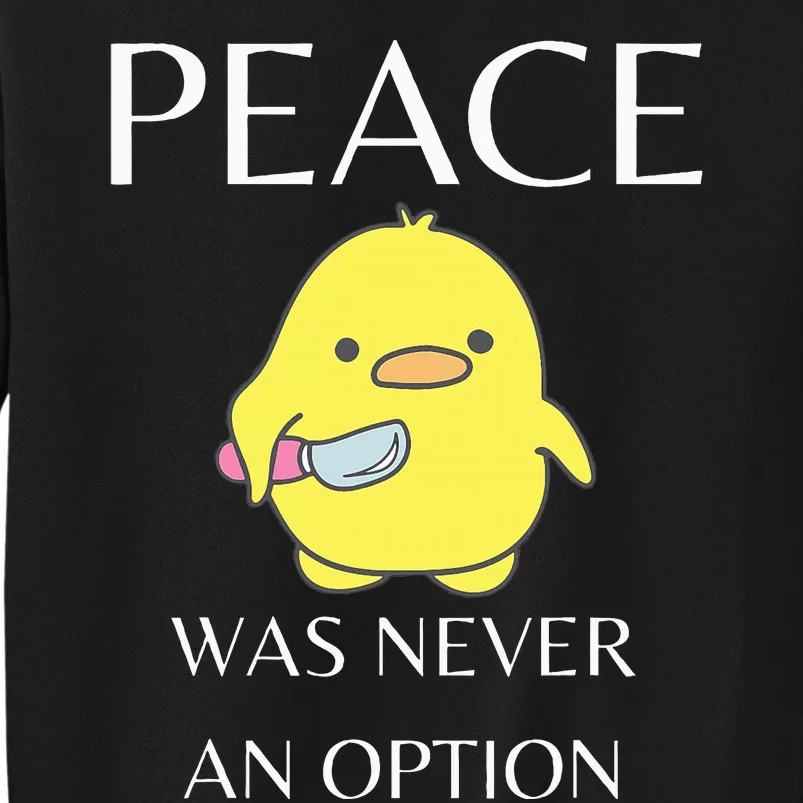 Peace Was Never An Option Duck With Knife Duck With Knife Tall Sweatshirt