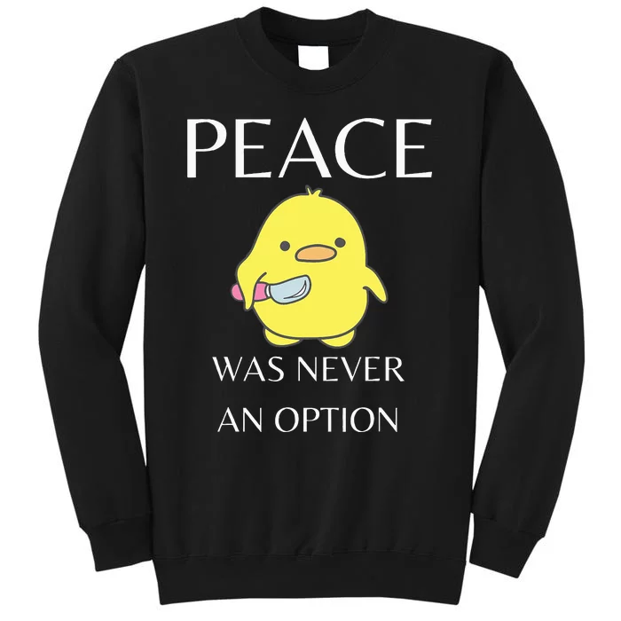 Peace Was Never An Option Duck With Knife Duck With Knife Tall Sweatshirt