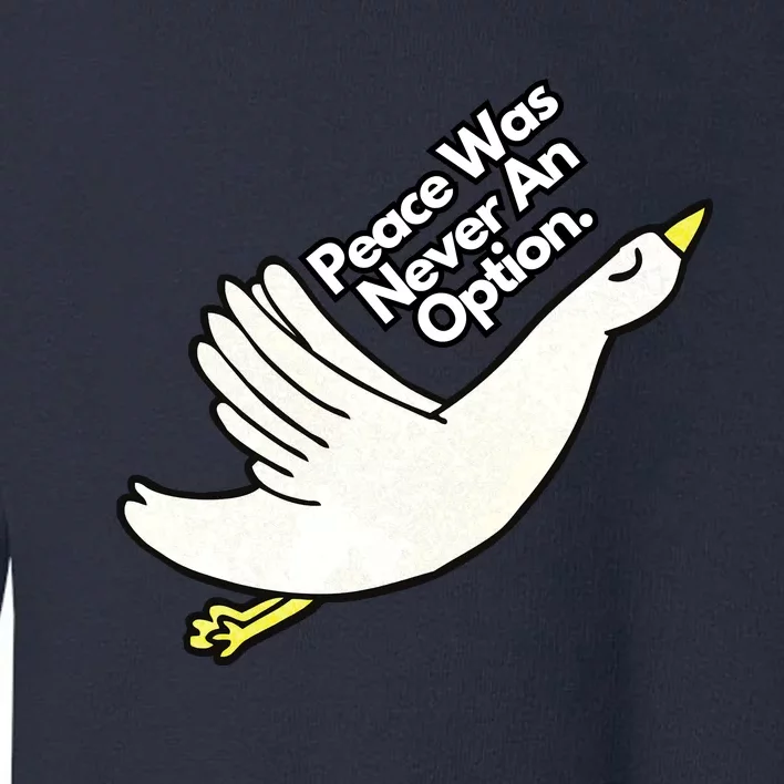 Peace Was Never An Option Funny Goose Toddler Sweatshirt