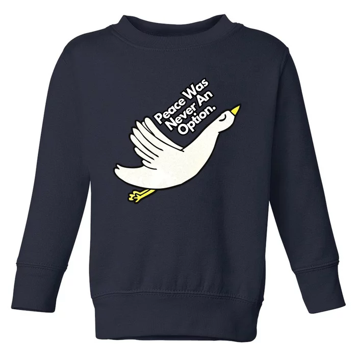 Peace Was Never An Option Funny Goose Toddler Sweatshirt