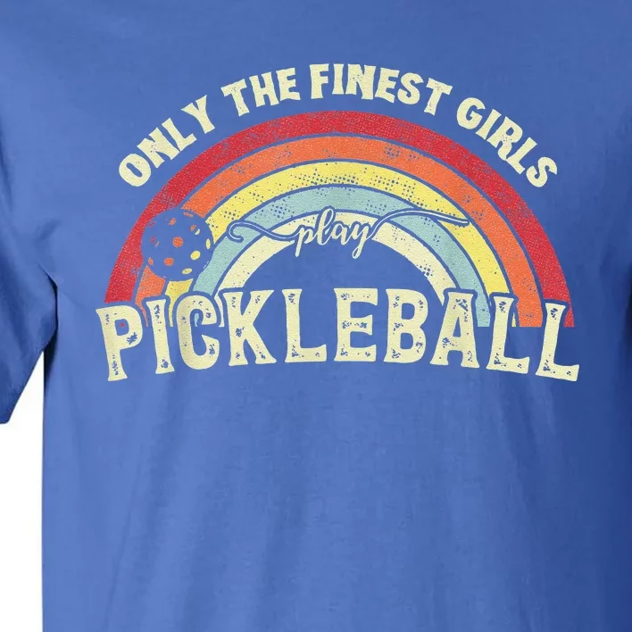 Pickleball Women Only The Finest Girls Play Pickleball Tall T-Shirt