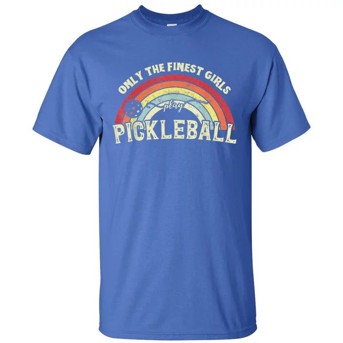 Pickleball Women Only The Finest Girls Play Pickleball Tall T-Shirt