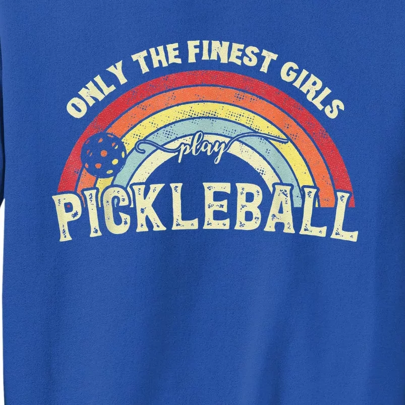 Pickleball Women Only The Finest Girls Play Pickleball Tall Sweatshirt