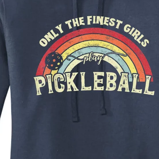 Pickleball Women Only The Finest Girls Play Pickleball Women's Pullover Hoodie