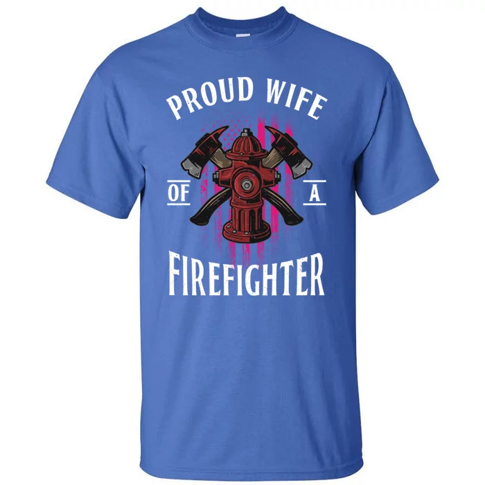 Proud Wife Of A Firefighter Funny Fires Partner Spouse Cute Gift Tall T-Shirt