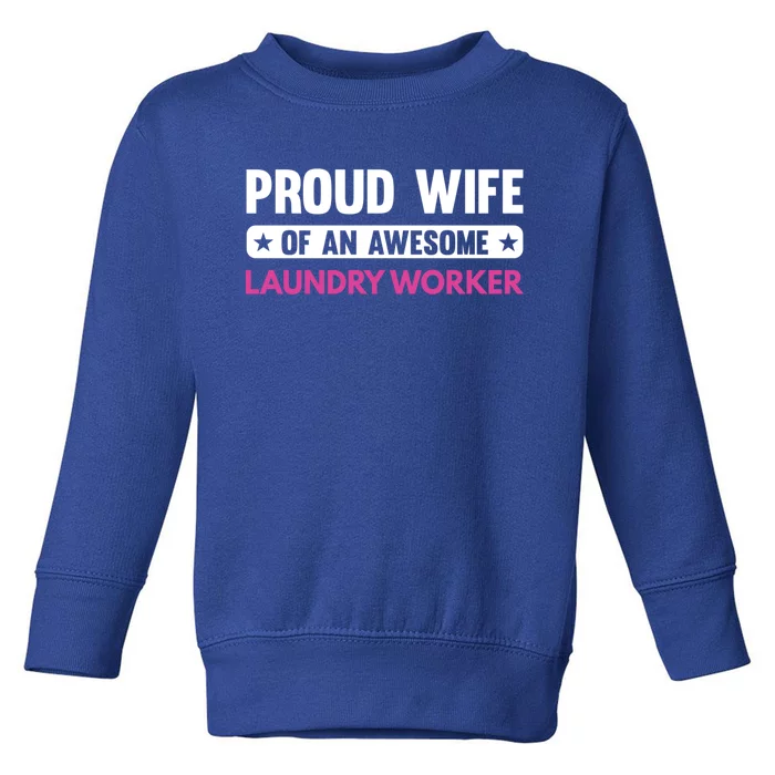 Proud Wife Of An Awesome Laundry Worker Gift Toddler Sweatshirt