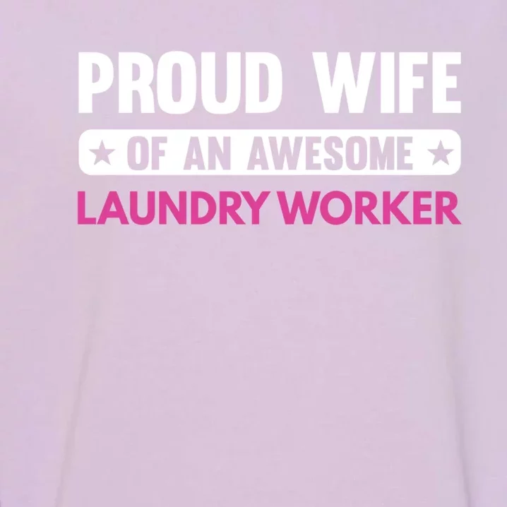 Proud Wife Of An Awesome Laundry Worker Gift Garment-Dyed Sweatshirt