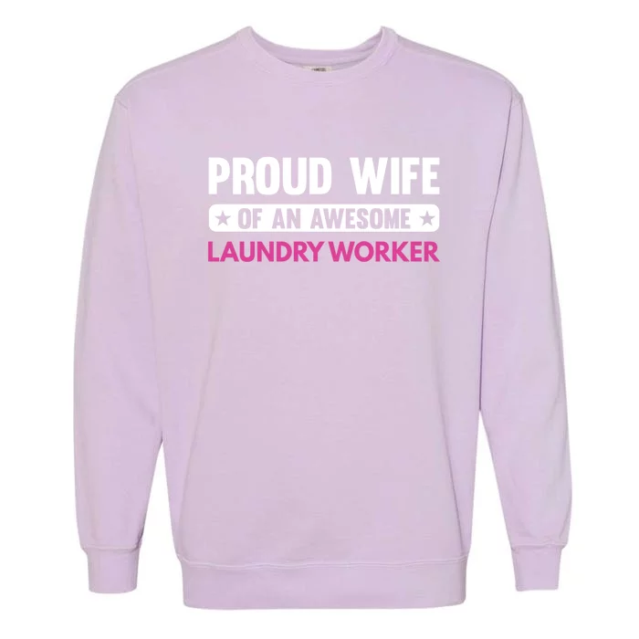 Proud Wife Of An Awesome Laundry Worker Gift Garment-Dyed Sweatshirt