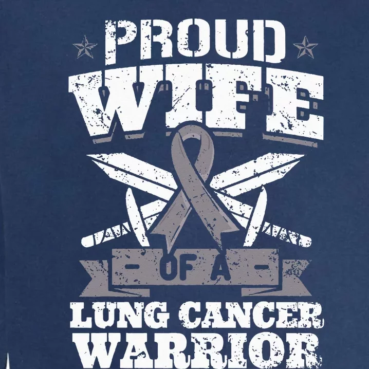 Proud Wife Of A Lung Cancer Warrior Carcinoma Awareness Garment-Dyed Sweatshirt