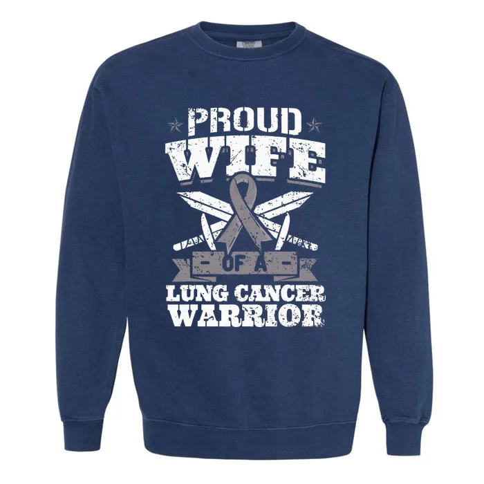 Proud Wife Of A Lung Cancer Warrior Carcinoma Awareness Garment-Dyed Sweatshirt