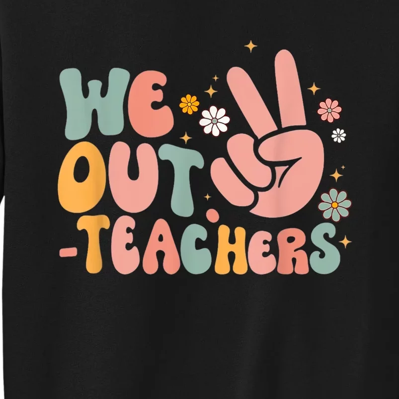 Peace We Out Teacher Happy Last Day Of School Teacher Summer Tall Sweatshirt