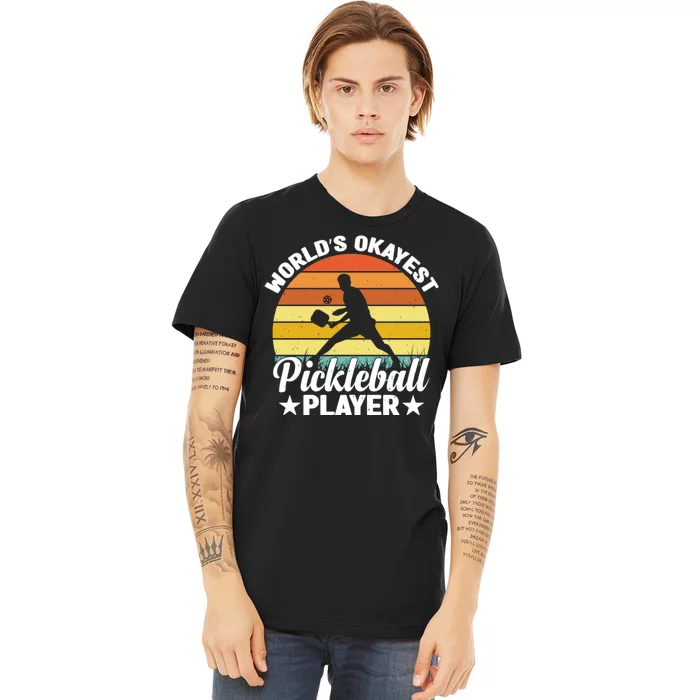 Pickleball World's Okayest Pickleball Player Funny Pickleball Premium T-Shirt