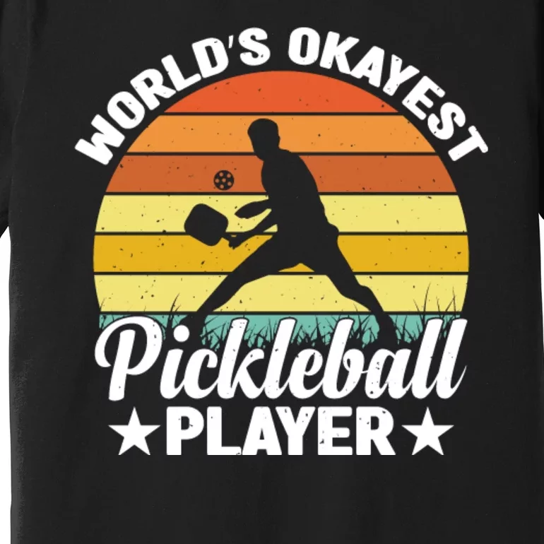 Pickleball World's Okayest Pickleball Player Funny Pickleball Premium T-Shirt