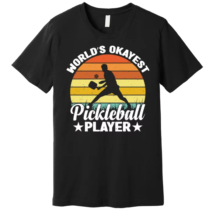 Pickleball World's Okayest Pickleball Player Funny Pickleball Premium T-Shirt