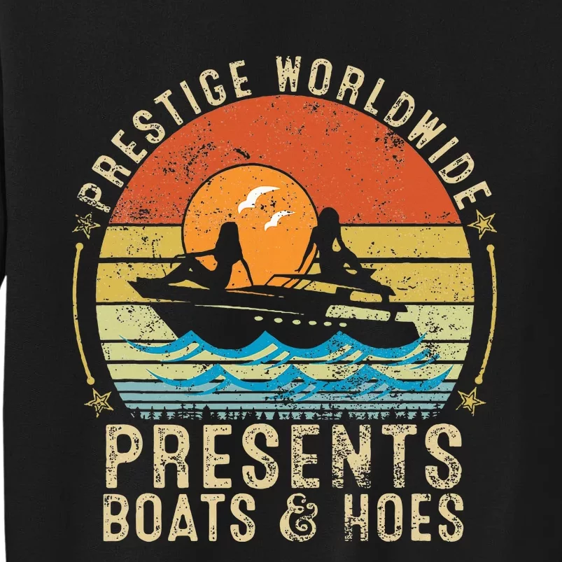 Prestige Worldwide Presents Boats And Hoes Funny Party Boat Sweatshirt