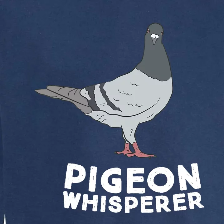 Pigeon Whisperer Pigeon Bird Cute Pigeon Whisperer Birds Garment-Dyed Sweatshirt