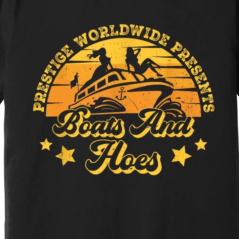 Prestige Worldwide Presents Boats And Hoes Funny Party Boat Premium T-Shirt