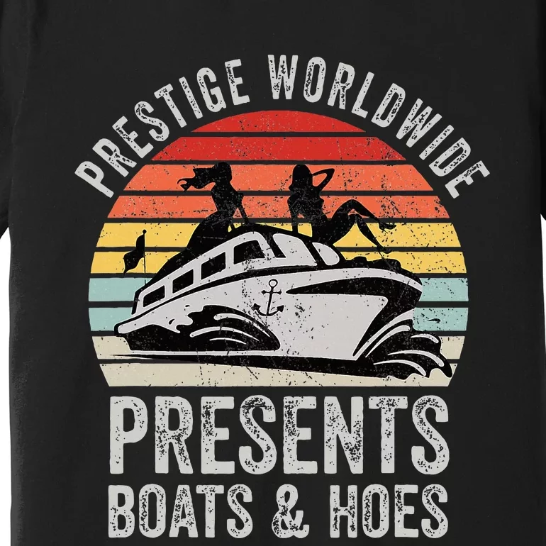 Prestige Worldwide Presents Boats And Hoes Premium T-Shirt