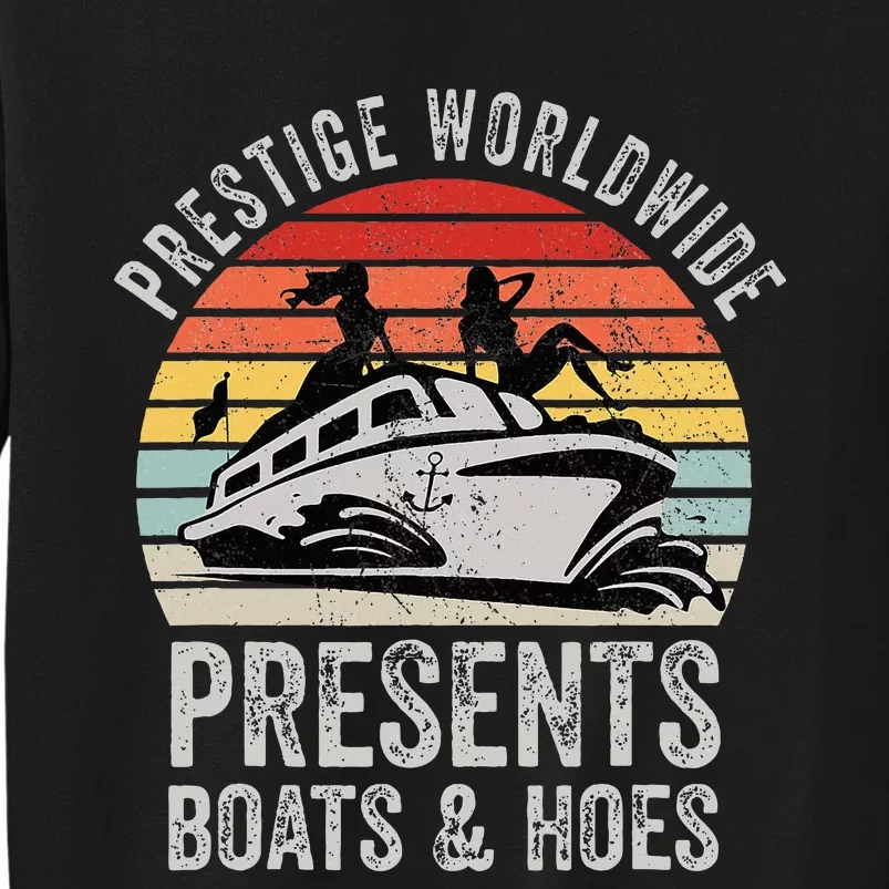 Prestige Worldwide Presents Boats And Hoes Funny Party Boat Tall Sweatshirt