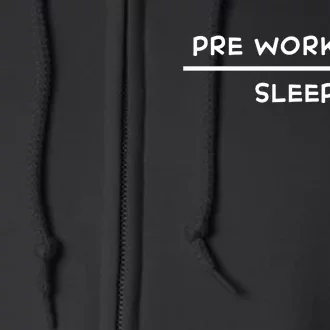 Pre Workout Sleep Funny Pre Workout Sleep Full Zip Hoodie