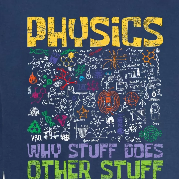 Physics Why Stuff Does Other Stuff Physicist Science Lover Garment-Dyed Sweatshirt