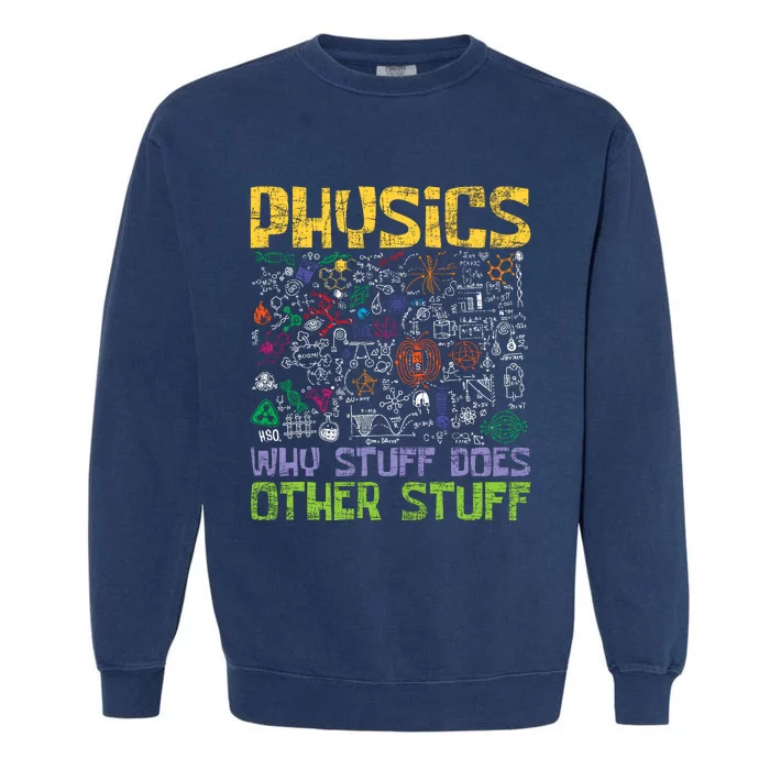 Physics Why Stuff Does Other Stuff Physicist Science Lover Garment-Dyed Sweatshirt