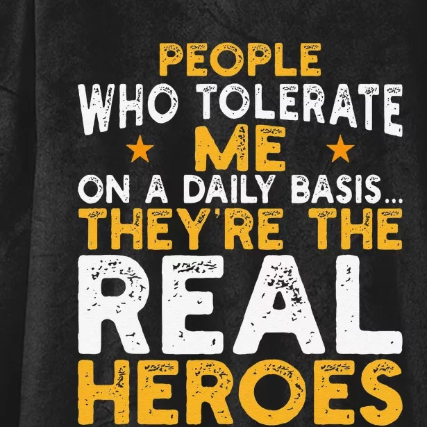 People Who Tolerate Me On A Daily Basis Are The Real Heroes Hooded Wearable Blanket