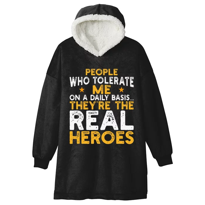 People Who Tolerate Me On A Daily Basis Are The Real Heroes Hooded Wearable Blanket