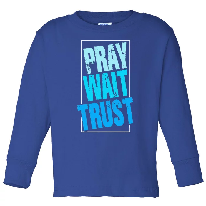 Pray Wait Trust Church Religion God Jesus Believer Toddler Long Sleeve Shirt