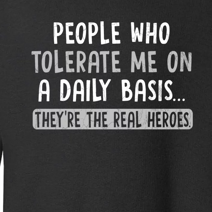 People Who Tolerate Me On A Daily Basis Funny Sarcastic Toddler Sweatshirt