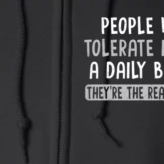 People Who Tolerate Me On A Daily Basis Funny Sarcastic Full Zip Hoodie