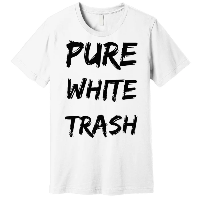 Pure White Trash Premium T-Shirt