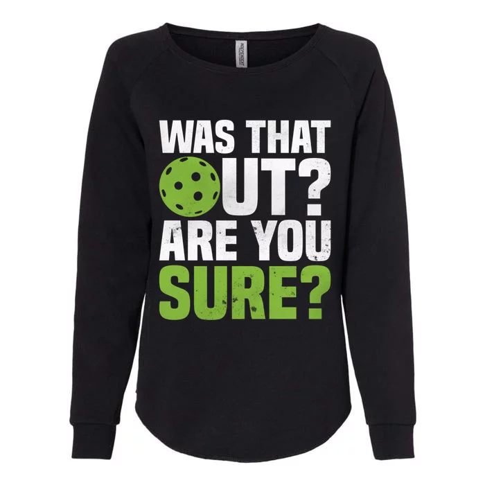 Pickleball Was That Out?Are You Sure? Gift Womens California Wash Sweatshirt