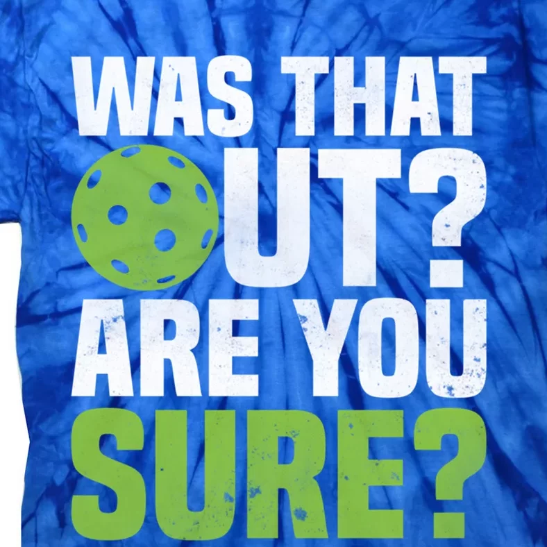 Pickleball Was That Out?Are You Sure? Gift Tie-Dye T-Shirt