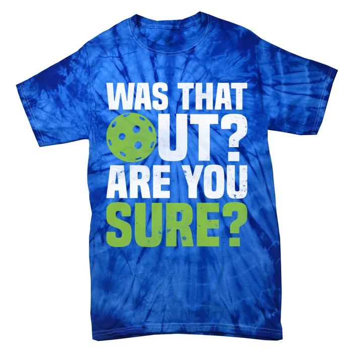 Pickleball Was That Out?Are You Sure? Gift Tie-Dye T-Shirt