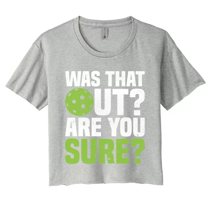 Pickleball Was That Out?Are You Sure? Gift Women's Crop Top Tee