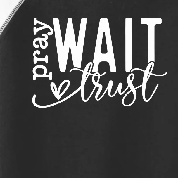 Pray Wait Trust Created With A Purpose Toddler Fine Jersey T-Shirt