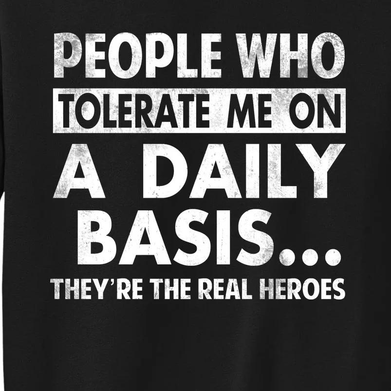 People Who Tolerate Me On A Daily Basis Sarcastic Graphic Novelty Funny Tall Sweatshirt