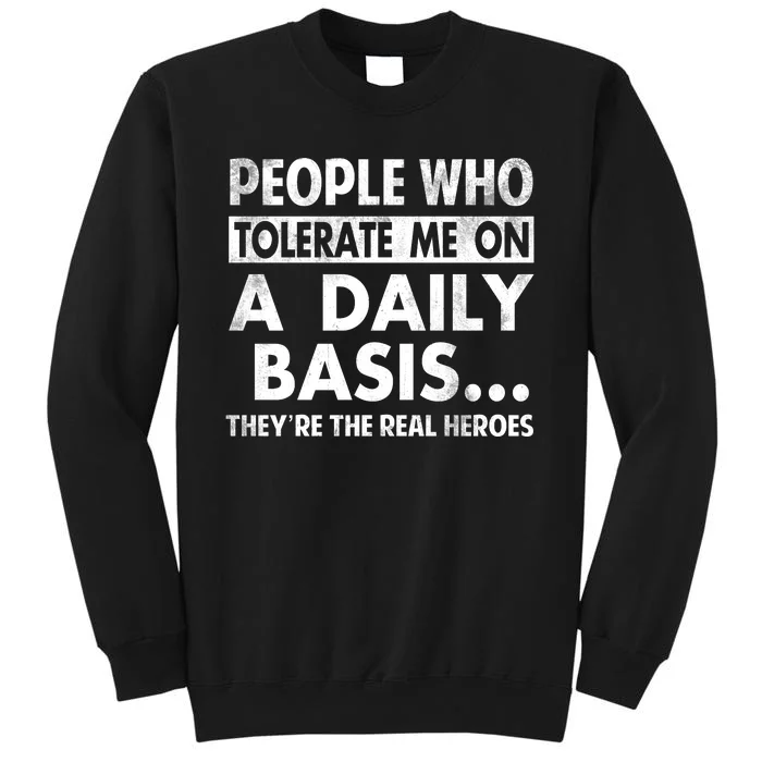 People Who Tolerate Me On A Daily Basis Sarcastic Graphic Novelty Funny Tall Sweatshirt