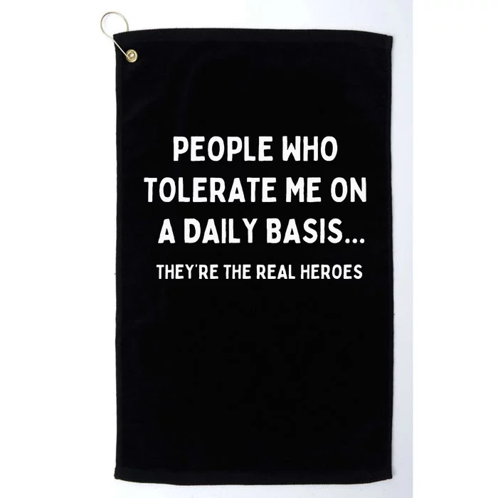 People Who Tolerate Me Are The Real Heroes Funny Sarcasm Platinum Collection Golf Towel