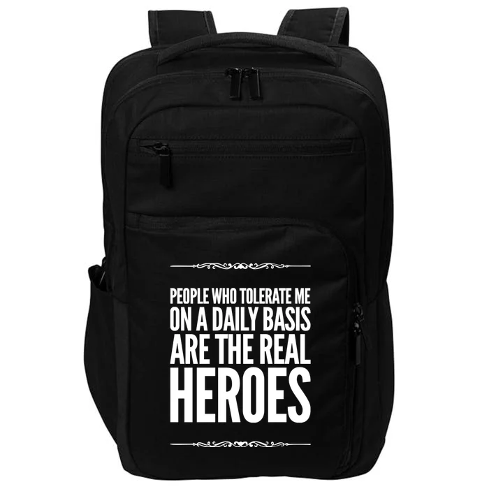 People Who Tolerate Me On A Daily Basis Are The Real Heroes Funny Impact Tech Backpack