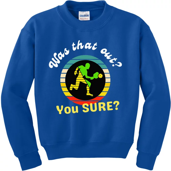 Pickleball Was That Out You Sure Kids Sweatshirt