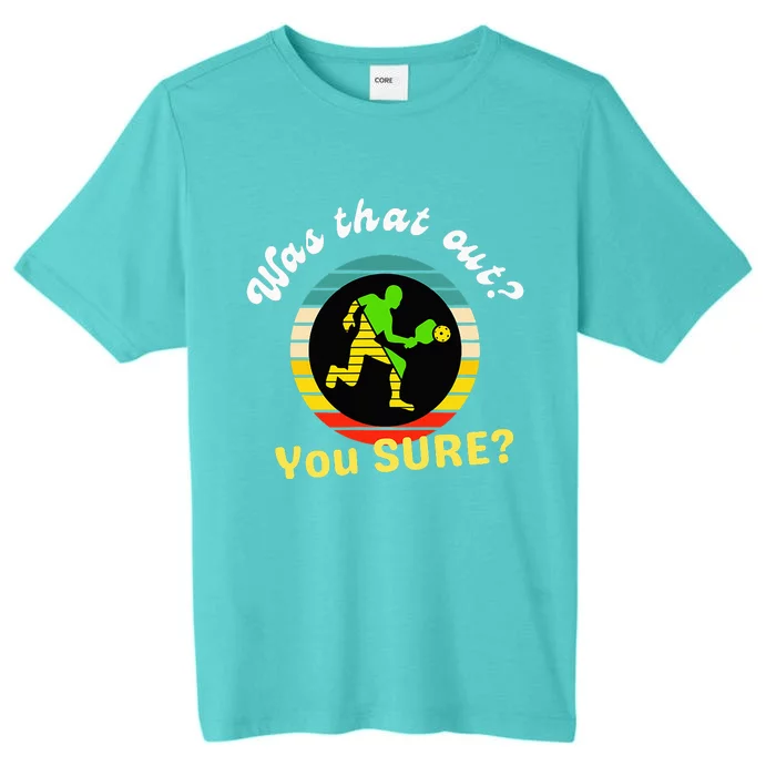 Pickleball Was That Out You Sure ChromaSoft Performance T-Shirt