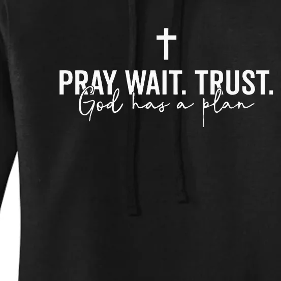 Pray Wait Trust God Has A Plan Women's Pullover Hoodie