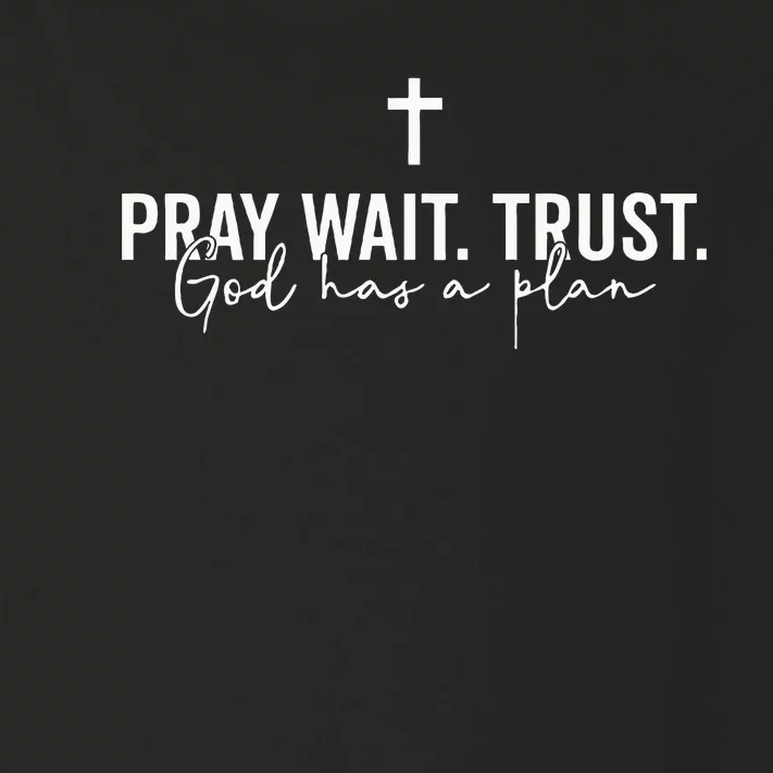 Pray Wait Trust God Has A Plan Toddler Long Sleeve Shirt