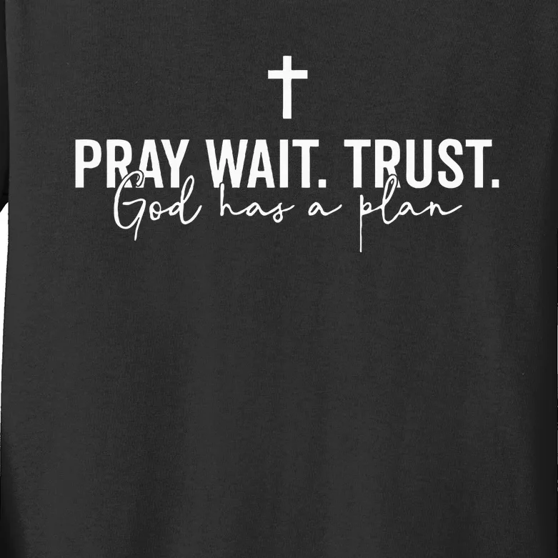 Pray Wait Trust God Has A Plan Kids Long Sleeve Shirt