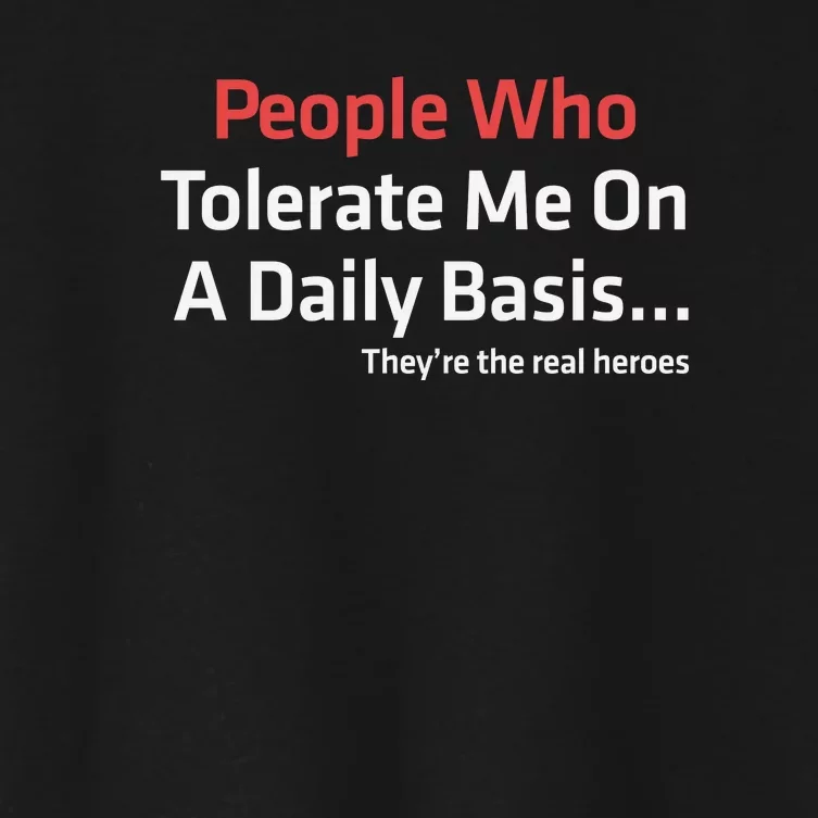 People Who Tolerate Me On A Daily Basis ...They’Re The Real Heroes Women's Crop Top Tee